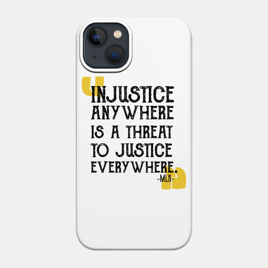 injustice anywhere is a threat to justice everywhere - Black Lives Matter - Phone Case