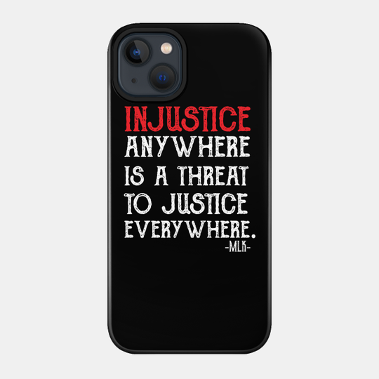 injustice anywhere is a threat to justice everywhere - Black Lives Matter - Phone Case