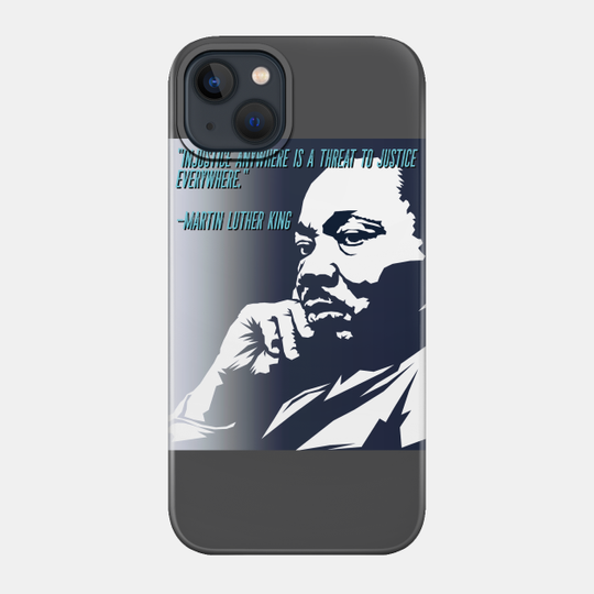 Injustice anywhere is a threat to justice everywhere poster, MLK, anti-racism, equality, civil rights - Mlk Quotes - Phone Case
