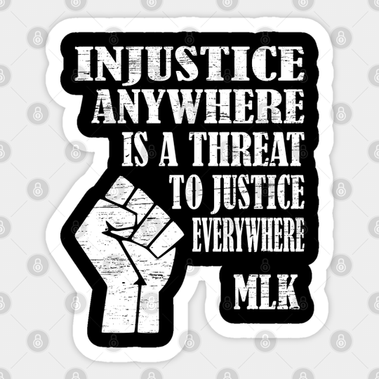 Injustice Anywhere is a Threat to Justice Everywhere MLK Quotes - Black Lives Matter - Sticker