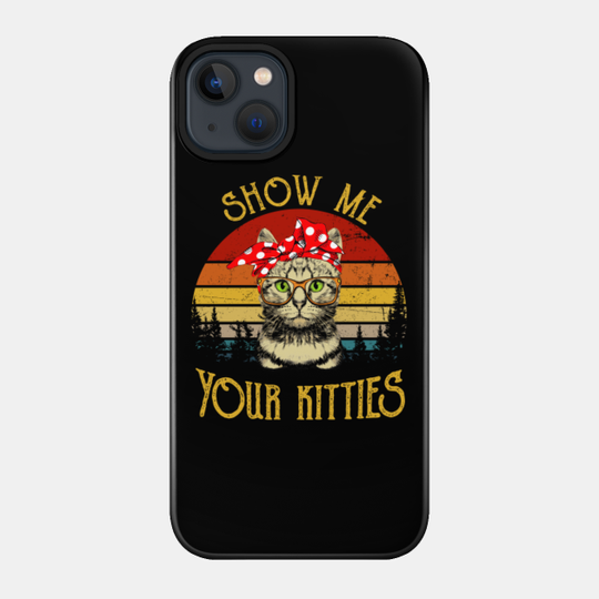 Show Me Your Kitties Cat Lady Vintage - Show Me Your Kitties - Phone Case