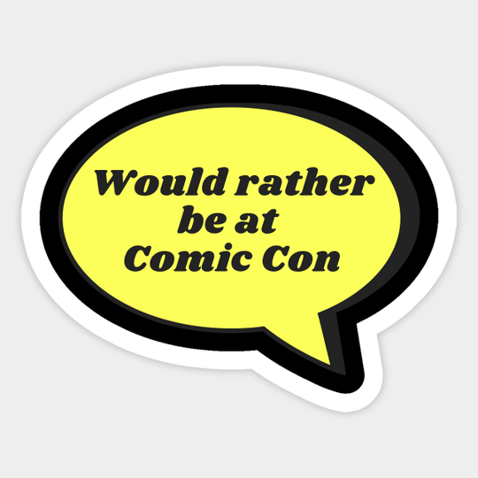 Would rather be at Comic Con - Comic - Sticker