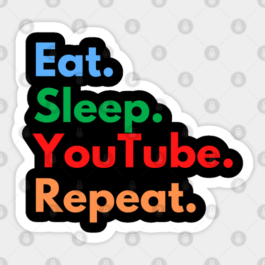 Eat. Sleep. YouTube. Repeat. - Youtube - Sticker