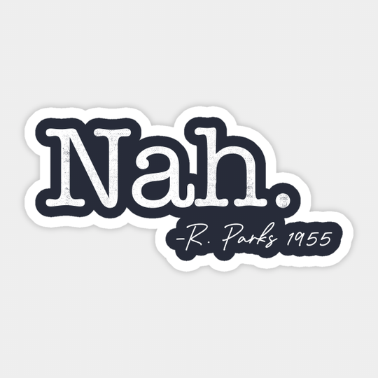 Nah. Rosa Parks - Civil Rights - Sticker