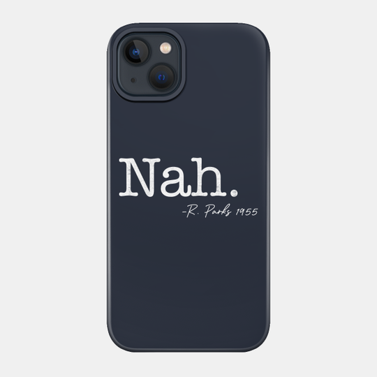 Nah. Rosa Parks - Civil Rights - Phone Case