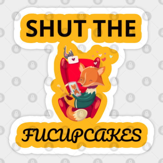 shut the fucupcakes - Shut The Fucupcakes - Sticker