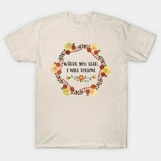Where you lead, I will follow. - Gilmore Girls - T-Shirt