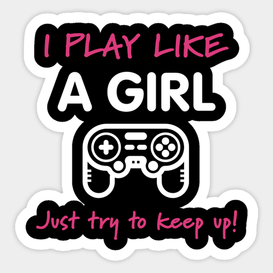 I Play Like A Girl - Video Game Sticker - Gaming - Sticker