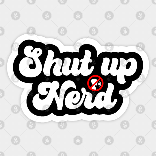 Shut Up Nerd - Icon - Shut The Fucupcakes - Sticker
