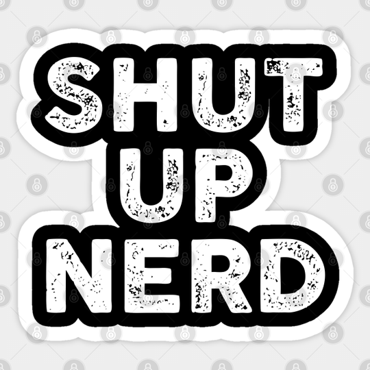 Shut Up Nerd - Letterpress - Shut The Fucupcakes - Sticker