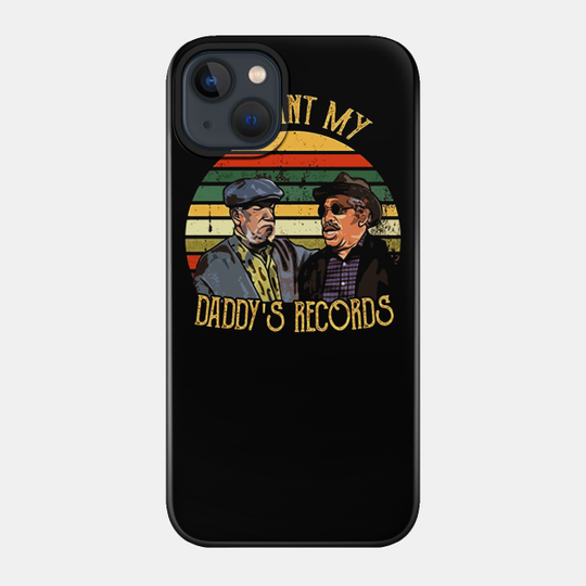 I Want My Daddy Records - Sanford And Son - Phone Case