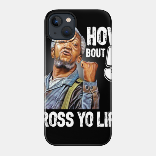 5 cross you lip? Sanford and son tv show Redd foxx - Sanford And Son - Phone Case