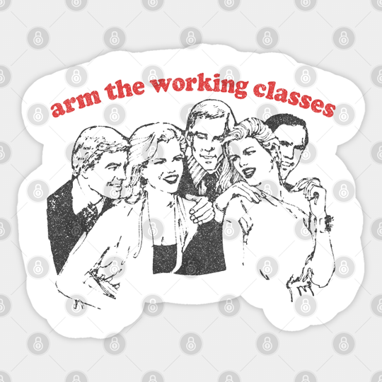 Arm The Working Classes / Anti Capitalism Meme Design - Arm The Working Class - Sticker