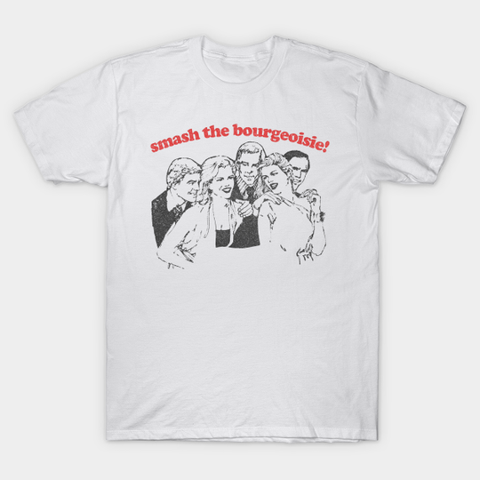 Smash The Bourgeoise! / Anti Capitalism Meme Design - Arm The Working Class - T-Shirt