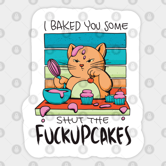 Funny sarcastic shut the fuckupcakes saying - Shut The Fucupcakes - Sticker