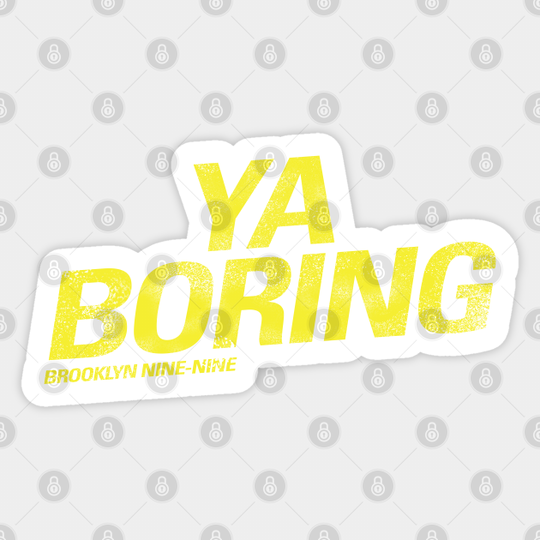 Ya Boring | Brooklyn Nine Nine - Brooklyn Nine Nine - Sticker