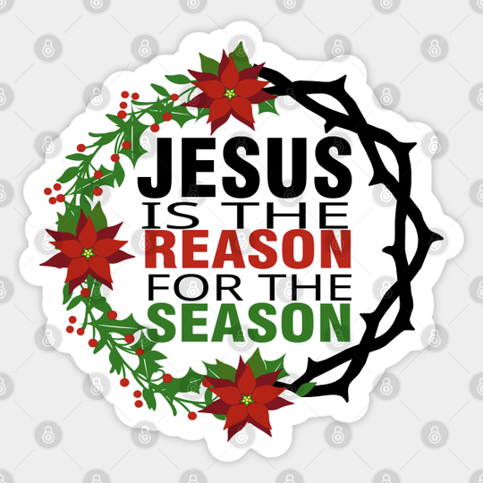 Jesus is the Reason for the Season - Jesus - Sticker