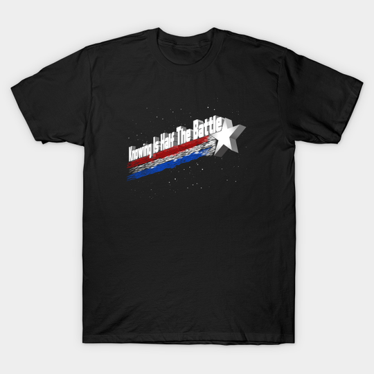 Knowing is Half the Battle - Gi Joe - T-Shirt