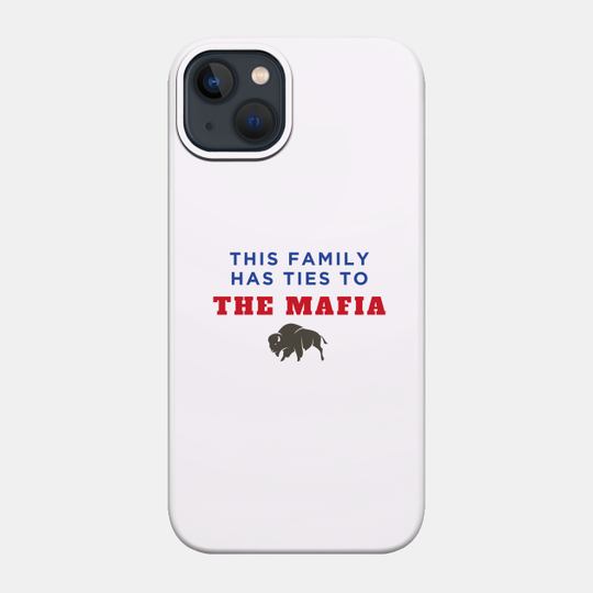 This Family Has Ties To The Mafia - Bills Mafia - Phone Case