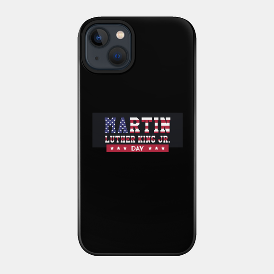 Martin Luther King Day - Martin Luther King Jr - Phone Case