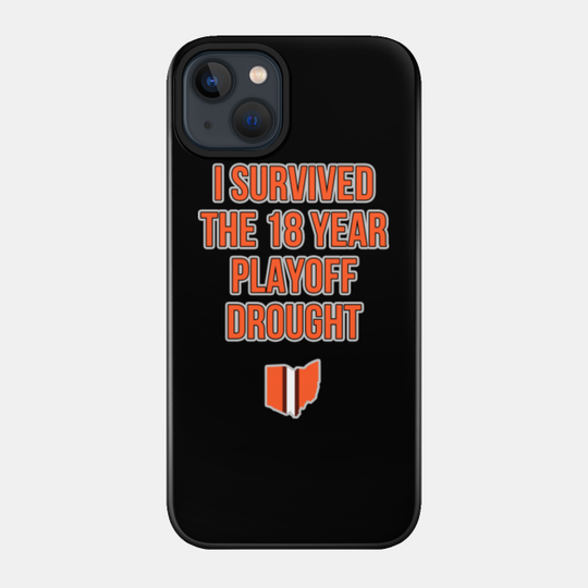 I survived the 18 year playoff drought - Cleveland Browns Football Team - Phone Case