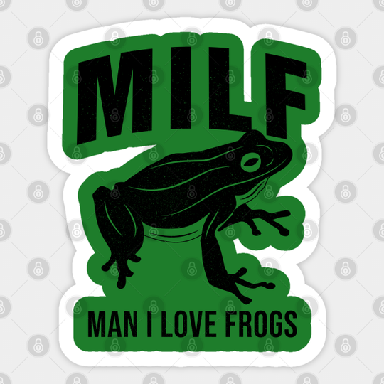 MILF: Man I Love Frogs Funny Saying Sarcastic Frog - Milf - Sticker