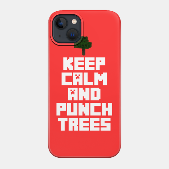 Minecraft keep calm and punch trees - Minecraft - Phone Case