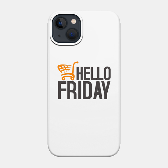 Hello Black Friday - Black Friday - Phone Case