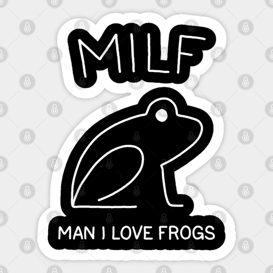 MILF: Man I Love Frogs - Man I Love Frogs - Sticker