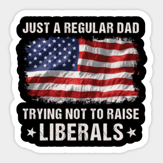 Dad not to raise liberals - Anti Democrat - Sticker