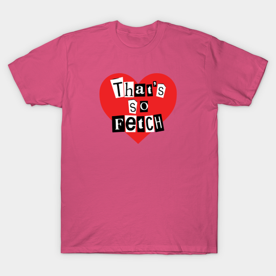That's So Fetch! Mean Girls - Mean Girls - T-Shirt
