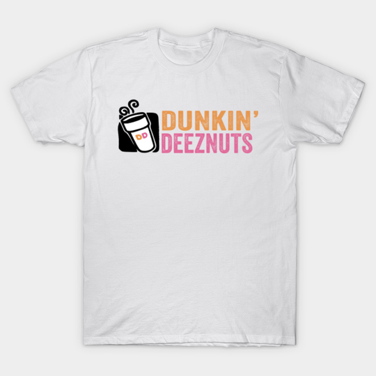 dunkin deez nuts - Dunkin Deeznuts - T-Shirt