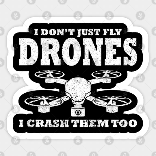 I Don´t Just Fly Drones I Crash Them Too - Drone - Gift - Sticker