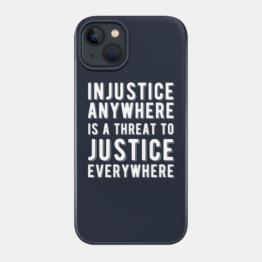 Injustice Anywhere is a Threat to Justice | MLK | Black Power - Civil Rights - Phone Case