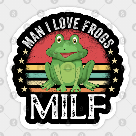 Milf Man I Love Frogs - Man I Love Frogs - Sticker