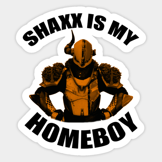 Shaxx is my Homeboy - Destiny 2 - Sticker