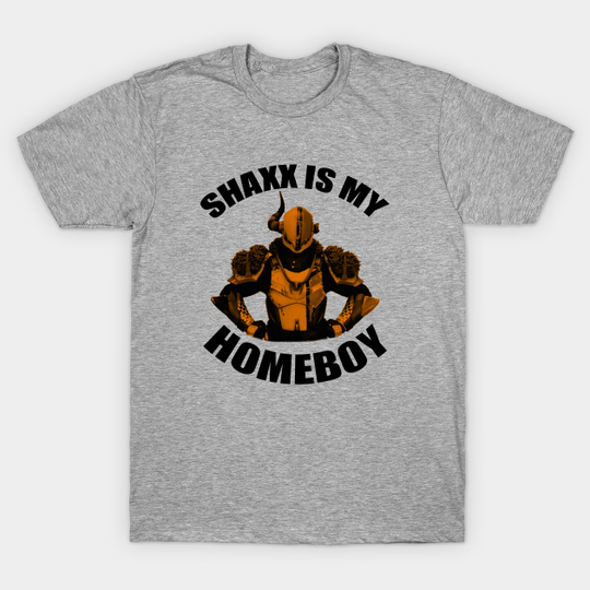 Shaxx is my Homeboy - Destiny 2 - T-Shirt
