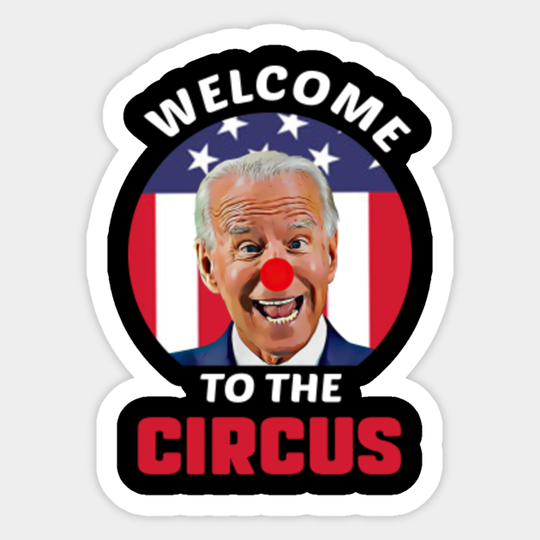 Welcome to the Circus Anti Joe Biden - Anti Joe Biden - Sticker