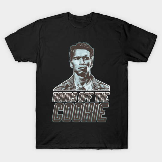 Hands off the Cookie - Arnold Schwarzenegger - T-Shirt