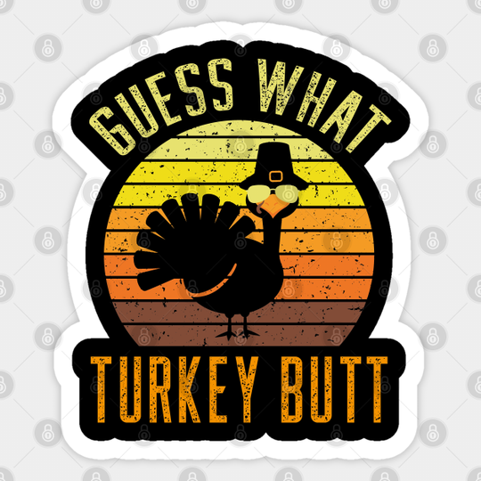 Happy Thanksgiving - Guess What Turkey Butt - Thanksgiving - Sticker