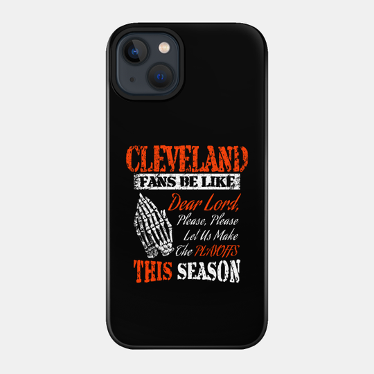 Cleveland Football Fans Praying For Playoffs - Cleveland Browns - Phone Case