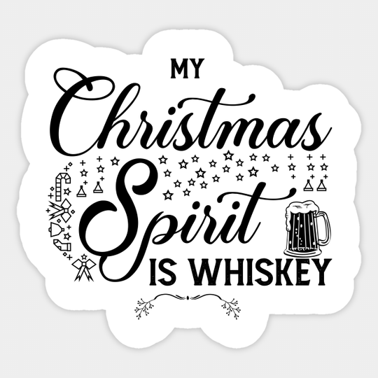 my Christmas spirit is whiskey - Xmas Gift - Sticker