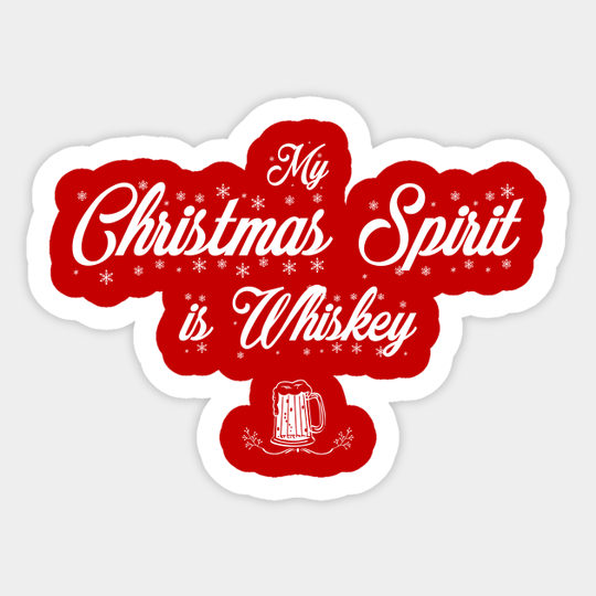 My Christmas Spirit Is Whiskey Funny Gifts For Loves Drinking Whiskey - Xmas Gift - Sticker