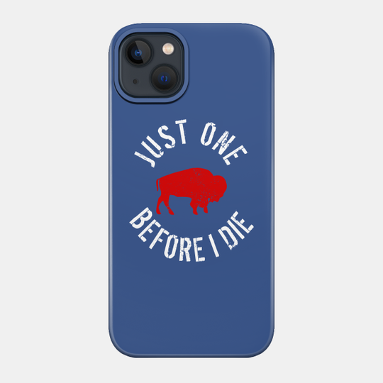 Buffalo Football Just One Before I Die - Bills Mafia - Phone Case