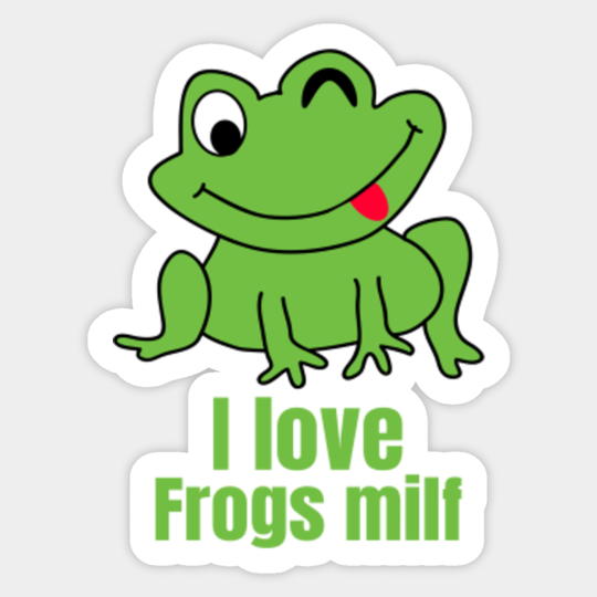 I Love Frogs Milf - Man I Love Frogs - Sticker