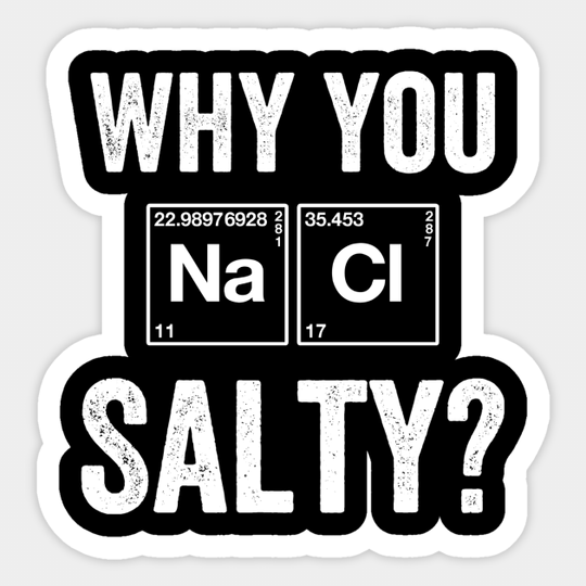 Why You Salty Chemistry - Salty Meme - Sticker