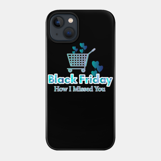 black friday shopping sale how i missed you - Black Friday - Phone Case