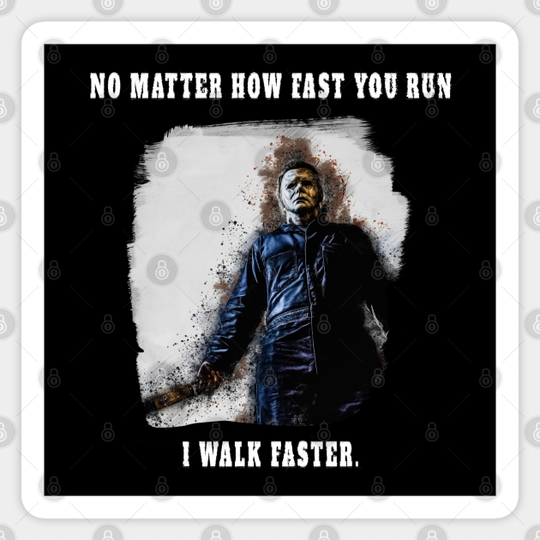 Michael Myers Always Walks Faster - Michael Myers - Sticker