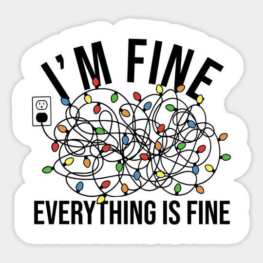Christmas Light I'm Fine Everything is Fine - Im Fine Its Fine Everything Is Fine - Sticker