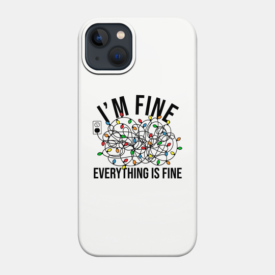 Christmas Light I'm Fine Everything is Fine - Im Fine Its Fine Everything Is Fine - Phone Case
